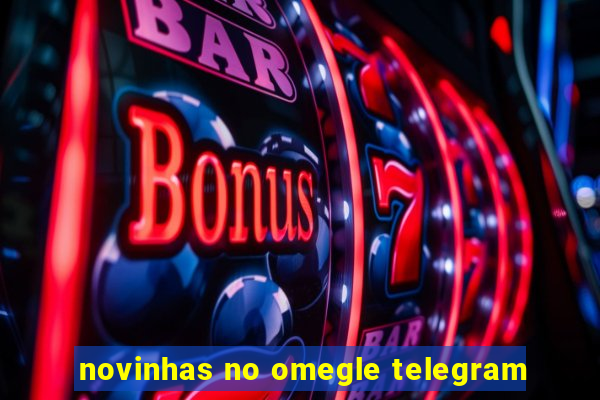 novinhas no omegle telegram